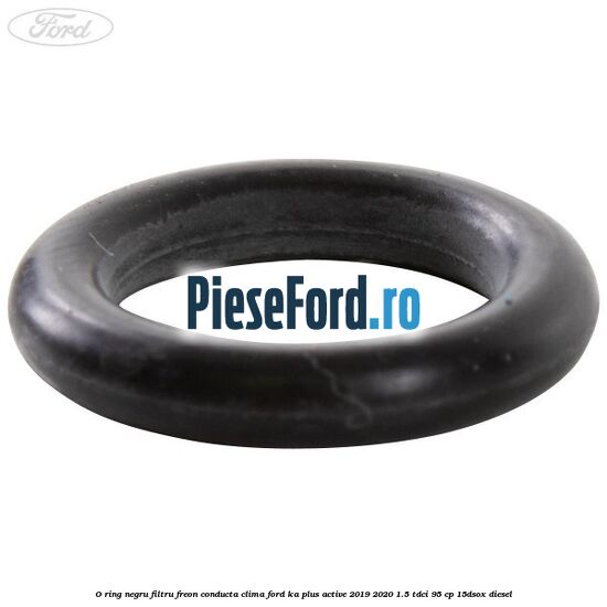 O-ring negru filtru freon conducta clima Ford Ka plus Active 2019-2020 1.5 TDCI 95 cp 15DSOX diesel