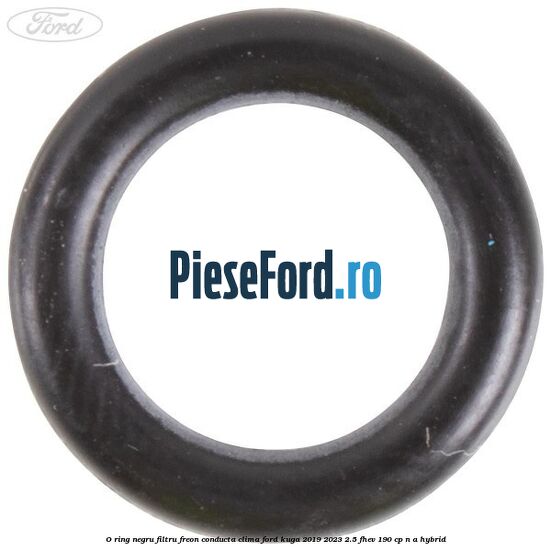O-ring negru filtru freon conducta clima Ford Kuga 2019-2023 2.5 FHEV 190 cp n/a hybrid