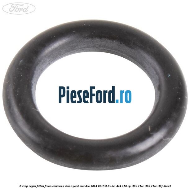 O-ring negru filtru freon conducta clima Ford Mondeo 2014-2018 2.0 TDCi 4x4 150 cp T7CA, T7CC, T7CD, T7CE, T7CF diesel