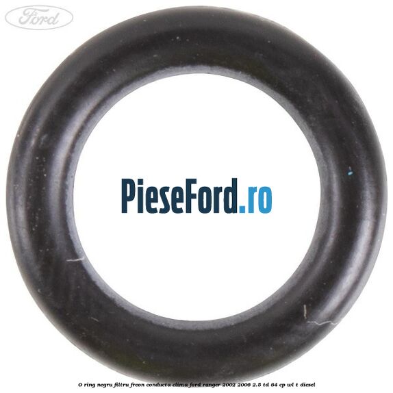 O-ring negru filtru freon conducta clima Ford Ranger 2002-2006 2.5 TD 84 cp WL-T diesel