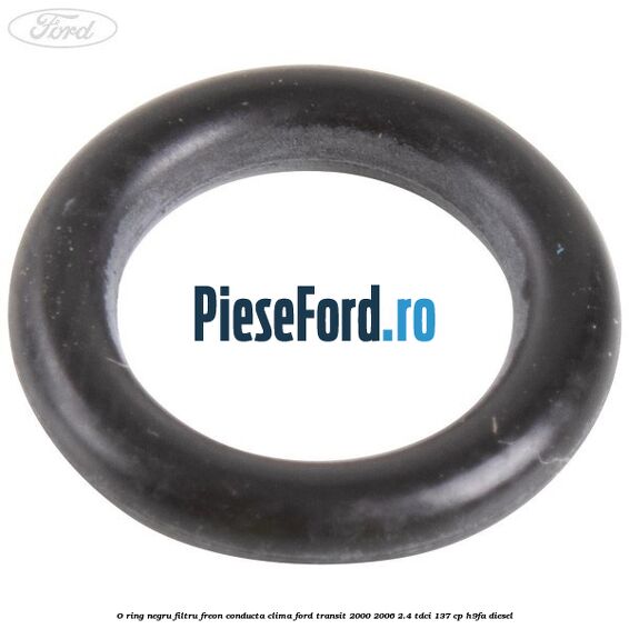 O-ring negru filtru freon conducta clima Ford Transit 2000-2006 2.4 TDCi 137 cp H9FA diesel
