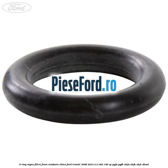 O-ring negru filtru freon conducta clima Ford Transit 2006-2014 2.2 TDCi 140 cp O-ring negru filtru freon conducta clima Ford Transit 2006-2014 2.2 TDCi 140 cp PGFA, PGFB, UHFA, UHFB, UHFC diesel