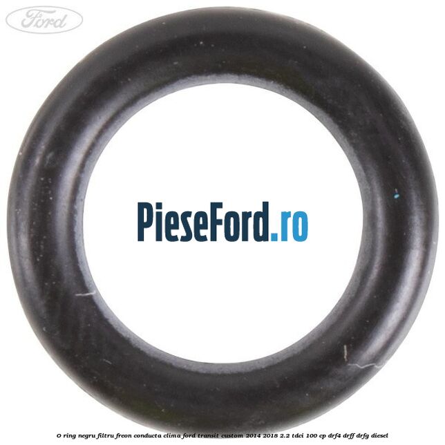 O-ring negru filtru freon conducta clima Ford Transit Custom 2014-2018 2.2 TDCi 100 cp O-ring negru filtru freon conducta clima Ford Transit Custom 2014-2018 2.2 TDCi 100 cp DRF4, DRFF, DRFG diesel