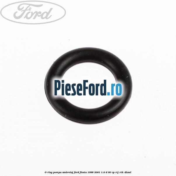 O-ring pompa ambreiaj Ford Fiesta 1996-2001 1.8 D 60 cp RTJ, RTK diesel