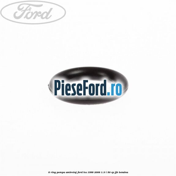 O-ring pompa ambreiaj Ford Ka 1996-2008 1.3 i 50 cp O-ring pompa ambreiaj Ford Ka 1996-2008 1.3 i 50 cp JJB benzina