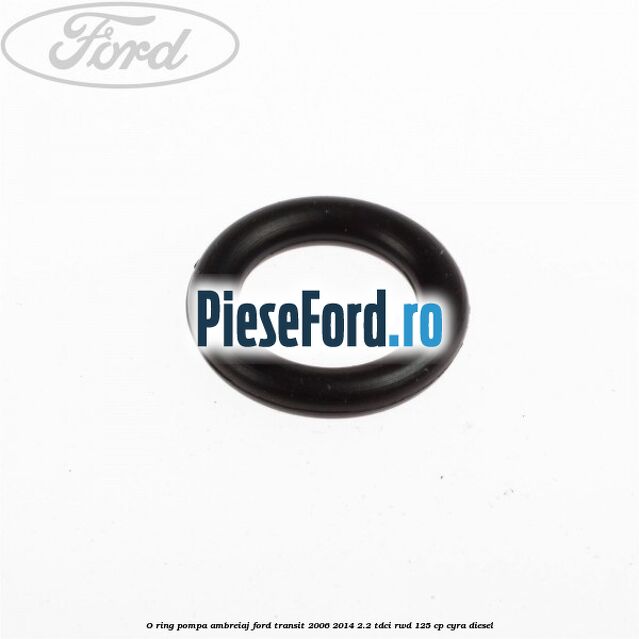 O-ring pompa ambreiaj Ford Transit 2006-2014 2.2 TDCi RWD 125 cp