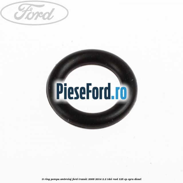 O-ring pompa ambreiaj Ford Transit 2006-2014 2.2 TDCi RWD 125 cp CYRA diesel