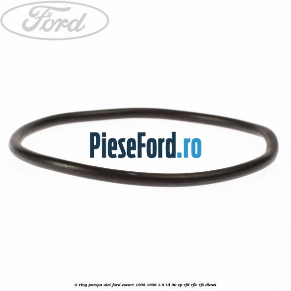 O-ring pompa ulei Ford Escort 1995-1998 1.8 TD 90 cp O-ring pompa ulei Ford Escort 1995-1998 1.8 TD 90 cp RFD, RFK, RFS diesel