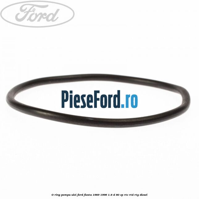 O-ring pompa ulei Ford Fiesta 1989-1996 1.8 D 60 cp RTC, RTD, RTG diesel