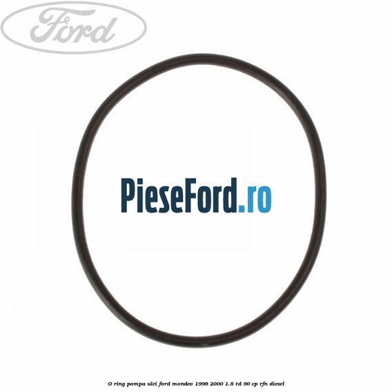 O-ring pompa ulei Ford Mondeo 1996-2000 1.8 TD 90 cp RFN diesel