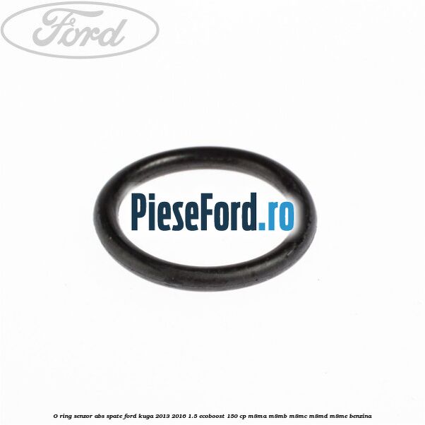 O-ring senzor ABS spate Ford Kuga 2013-2016 1.5 EcoBoost 150 cp M8MA, M8MB, M8MC, M8MD, M8ME benzina