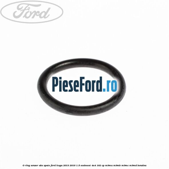 O-ring senzor ABS spate Ford Kuga 2013-2016 1.5 EcoBoost 4x4 182 cp M9MA, M9MB, M9MC, M9MD benzina