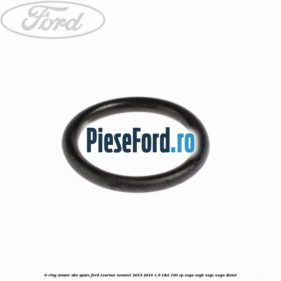 O-ring senzor ABS spate Ford Tourneo Connect 2013-2018 1.5 TDCi 100 cp XVGA, XVGB, XVGC, XXGA diesel