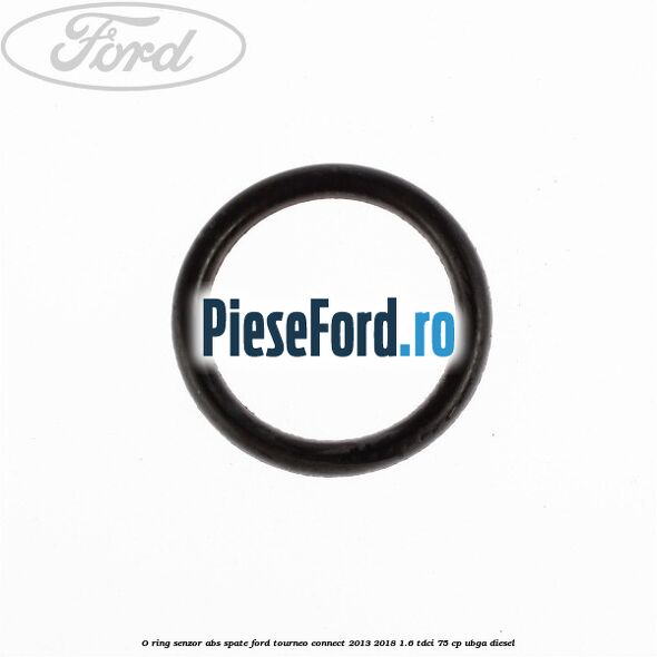 O-ring senzor ABS spate Ford Tourneo Connect 2013-2018 1.6 TDCi 75 cp UBGA diesel