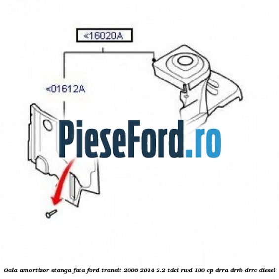 Oala amortizor stanga fata Ford Transit 2006-2014 2.2 TDCi RWD 100 cp DRRA, DRRB, DRRC diesel