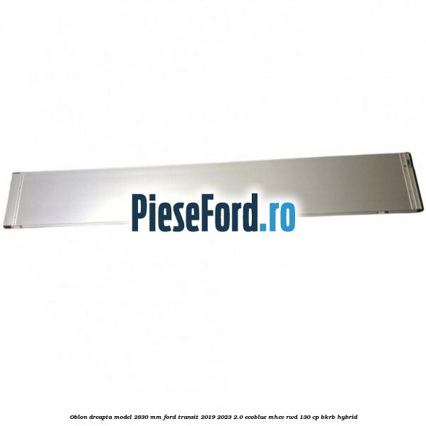 Oblon dreapta model 2830 mm Ford Transit 2019-2023 2.0 EcoBlue mHEV RWD 130 cp Oblon dreapta model 2830 mm Ford Transit 2019-2023 2.0 EcoBlue mHEV RWD 130 cp BKRB Hybrid