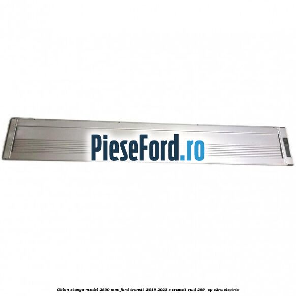 Oblon stanga model 2830 mm Ford Transit 2019-2023 E-TRANSIT RWD 269 cp Oblon stanga model 2830 mm Ford Transit 2019-2023 E-TRANSIT RWD 269 cp C2RA electric