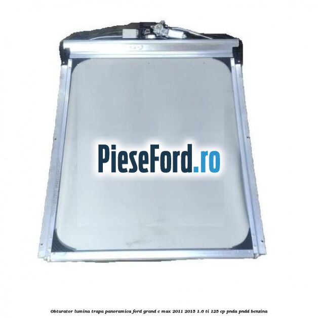 Obturator lumina trapa panoramica Ford Grand C-Max 2011-2015 1.6 Ti 125 cp Obturator lumina trapa panoramica Ford Grand C-Max 2011-2015 1.6 Ti 125 cp PNDA, PNDD benzina
