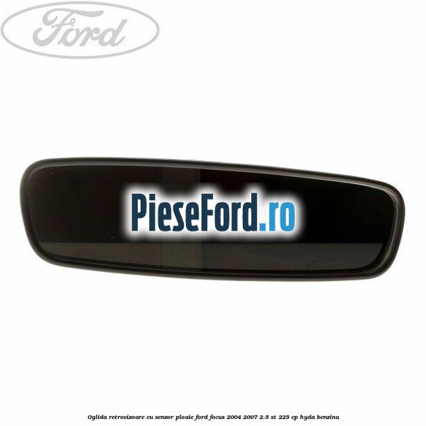 Oglida retrovizoare cu senzor ploaie Ford Focus 2004-2007 2.5 ST 225 cp Oglida retrovizoare cu senzor ploaie Ford Focus 2004-2007 2.5 ST 225 cp HYDA benzina