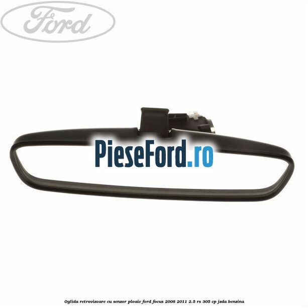 Oglida retrovizoare cu senzor ploaie Ford Focus 2008-2011 2.5 RS 305 cp JZDA benzina