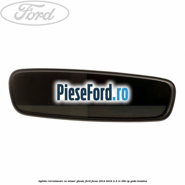 Oglida retrovizoare cu senzor ploaie Ford Focus 2014-2018 2.3 RS 350 cp Oglida retrovizoare cu senzor ploaie Ford Focus 2014-2018 2.3 RS 350 cp YVDA benzina