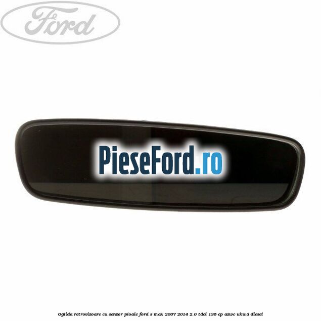 Oglida retrovizoare cu senzor ploaie Ford S-Max 2007-2014 2.0 TDCi 136 cp AZWC, UKWA diesel