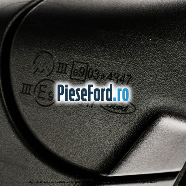 Oglinda dreapta cu incalzire an 02/2007-03/2010 Ford Galaxy 2007-2014 1.8 TDCi 100 cp FFWA diesel