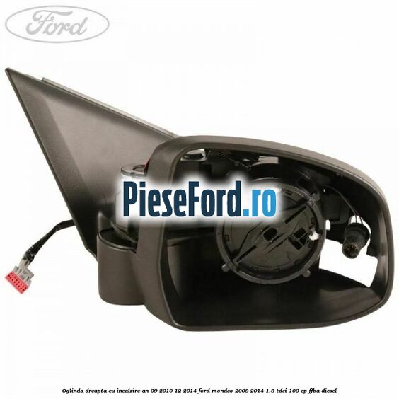 Oglinda dreapta cu incalzire an 09/2010-12/2014 Ford Mondeo 2008-2014 1.8 TDCi 100 cp Oglinda dreapta cu incalzire an 09/2010-12/2014 Ford Mondeo 2008-2014 1.8 TDCi 100 cp FFBA diesel