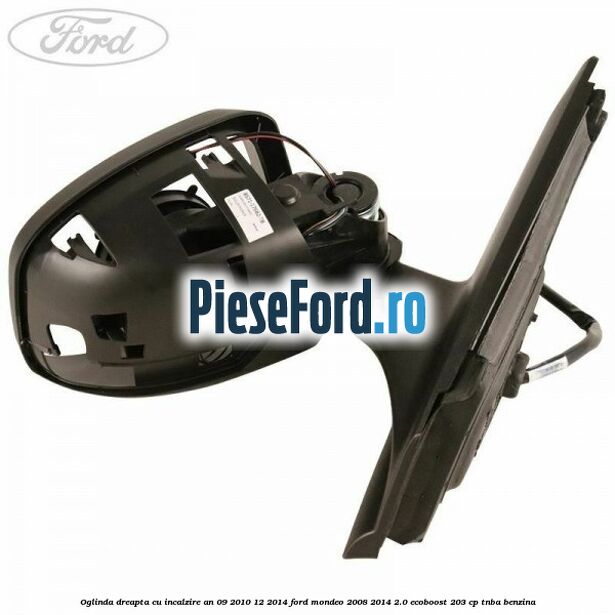 Oglinda dreapta cu incalzire an 09/2010-12/2014 Ford Mondeo 2008-2014 2.0 EcoBoost 203 cp TNBA benzina