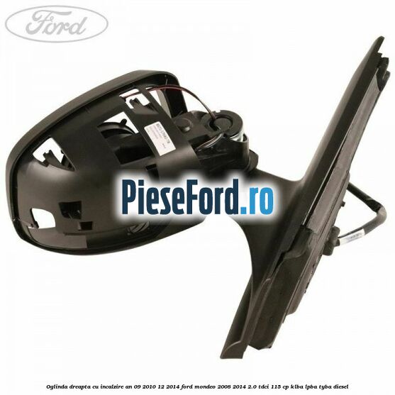 Oglinda dreapta cu incalzire an 09/2010-12/2014 Ford Mondeo 2008-2014 2.0 TDCi 115 cp Oglinda dreapta cu incalzire an 09/2010-12/2014 Ford Mondeo 2008-2014 2.0 TDCi 115 cp KLBA, LPBA, TYBA diesel
