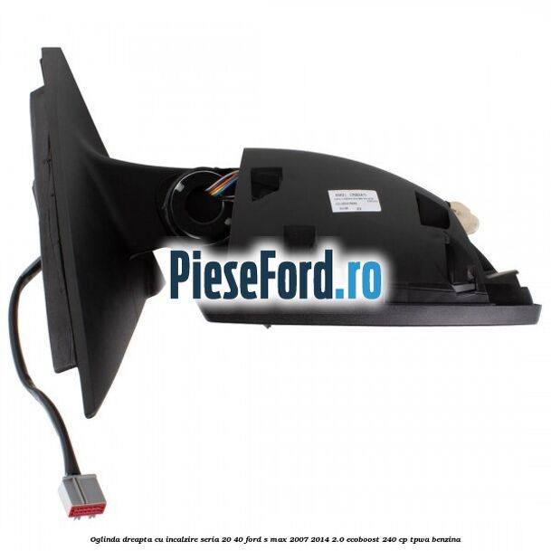 Oglinda dreapta cu incalzire seria 20/40 Ford S-Max 2007-2014 2.0 EcoBoost 240 cp TPWA benzina