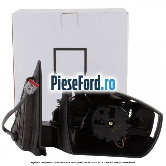 Oglinda dreapta cu incalzire seria 20/40 Ford S-Max 2007-2014 2.0 TDCi 130 cp AZWA diesel