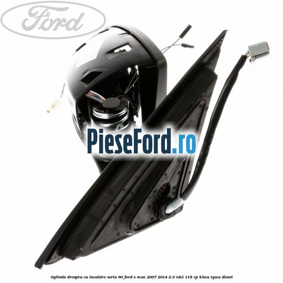 Oglinda dreapta cu incalzire seria 60 Ford S-Max 2007-2014 2.0 TDCi 115 cp KLWA, TYWA diesel