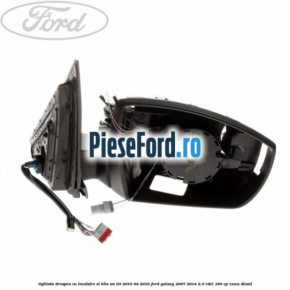 Oglinda dreapta cu incalzire si BLIS an 03/2010-04/2015 Ford Galaxy 2007-2014 2.0 TDCi 163 cp TXWA diesel