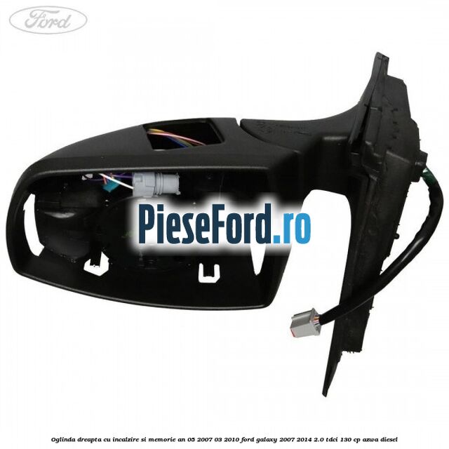 Oglinda dreapta cu incalzire si memorie an 05/2007-03/2010 Ford Galaxy 2007-2014 2.0 TDCi 130 cp Oglinda dreapta cu incalzire si memorie an 05/2007-03/2010 Ford Galaxy 2007-2014 2.0 TDCi 130 cp AZWA diesel