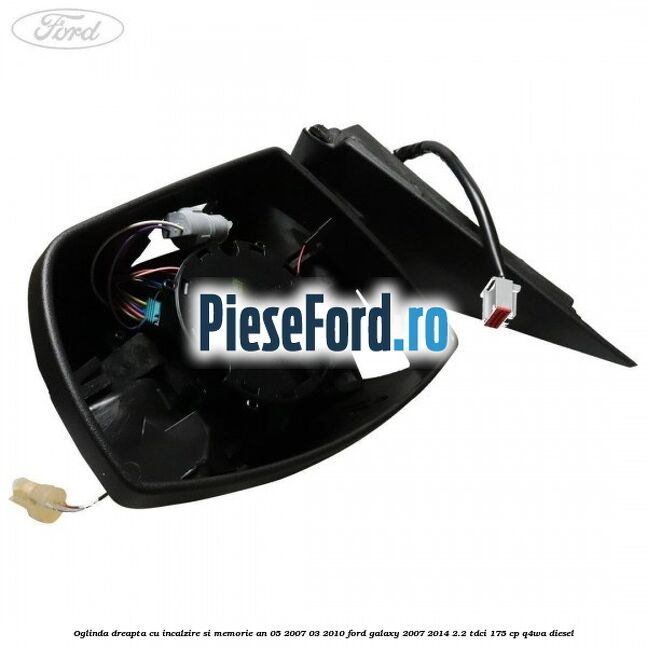 Oglinda dreapta cu incalzire si memorie an 05/2007-03/2010 Ford Galaxy 2007-2014 2.2 TDCi 175 cp Q4WA diesel