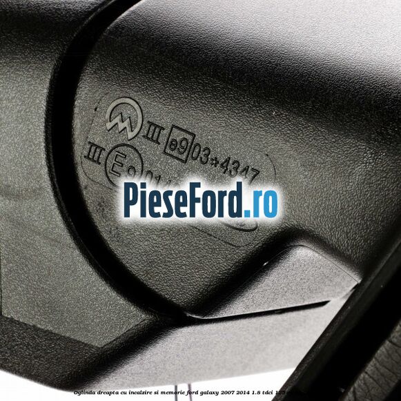 Oglinda dreapta cu incalzire si memorie Ford Galaxy 2007-2014 1.8 TDCi 125 cp QYWA diesel