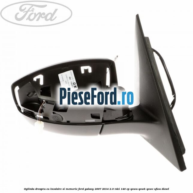 Oglinda dreapta cu incalzire si memorie Ford Galaxy 2007-2014 2.0 TDCi 140 cp QXWA, QXWB, QXWC, UFWA diesel