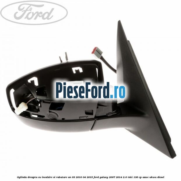 Oglinda dreapta cu incalzire si rabatare an 03/2010-04/2015 Ford Galaxy 2007-2014 2.0 TDCi 136 cp AZWC, UKWA diesel