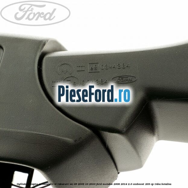 Oglinda dreapta cu incalzire si rabatare an 09/2009-10/2010 Ford Mondeo 2008-2014 2.0 EcoBoost 203 cp Oglinda dreapta cu incalzire si rabatare an 09/2009-10/2010 Ford Mondeo 2008-2014 2.0 EcoBoost 203 cp TNBA benzina