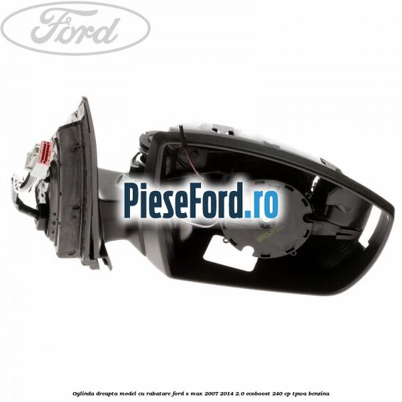 Oglinda dreapta model cu rabatare Ford S-Max 2007-2014 2.0 EcoBoost 240 cp TPWA benzina