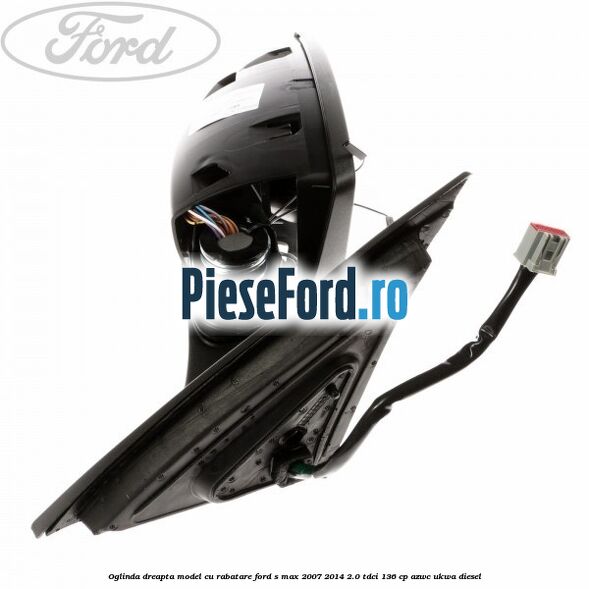 Oglinda dreapta model cu rabatare Ford S-Max 2007-2014 2.0 TDCi 136 cp AZWC, UKWA diesel