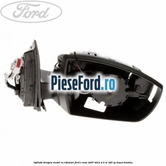 Oglinda dreapta model cu rabatare Ford S-Max 2007-2014 2.5 ST 220 cp HUWA benzina