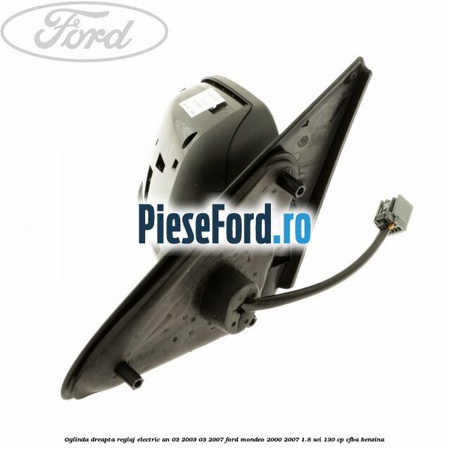 Oglinda dreapta reglaj electric an 03/2003-03/2007 Ford Mondeo 2000-2007 1.8 SCi 130 cp CFBA benzina