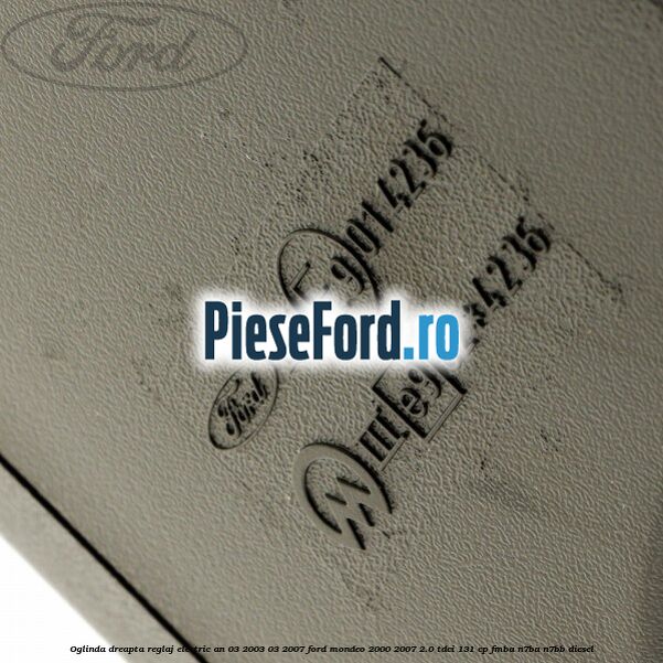 Oglinda dreapta reglaj electric an 03/2003-03/2007 Ford Mondeo 2000-2007 2.0 TDCi 131 cp FMBA, N7BA, N7BB diesel