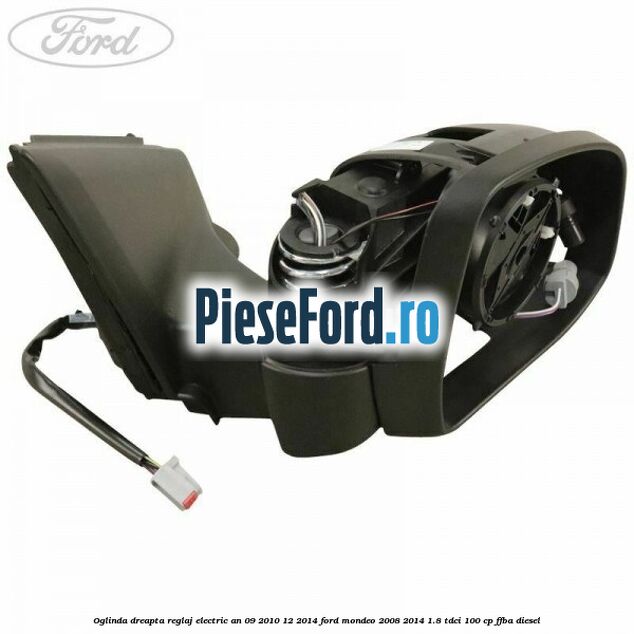 Oglinda dreapta reglaj electric an 09/2010-12/2014 Ford Mondeo 2008-2014 1.8 TDCi 100 cp Oglinda dreapta reglaj electric an 09/2010-12/2014 Ford Mondeo 2008-2014 1.8 TDCi 100 cp FFBA diesel