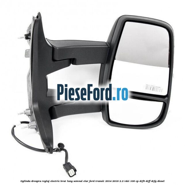 Oglinda dreapta reglaj electric brat lung semnal clar Ford Transit 2014-2018 2.2 TDCi 100 cp DRF5, DRFF, DRFG diesel