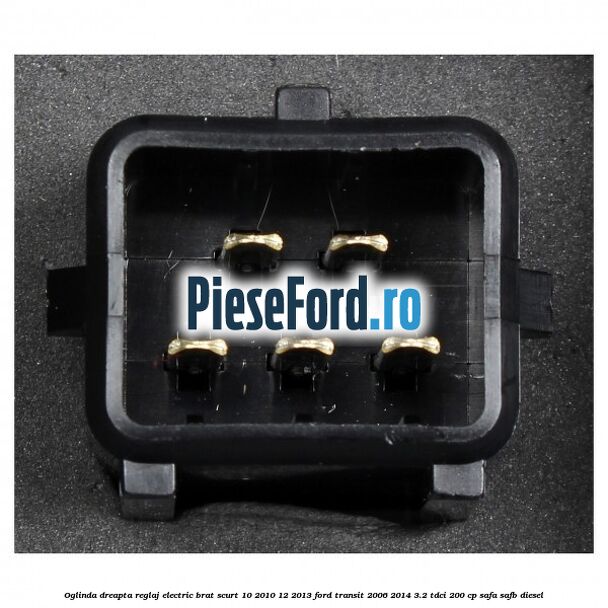 Oglinda dreapta reglaj electric brat scurt 10/2010-12/2013 Ford Transit 2006-2014 3.2 TDCi 200 cp SAFA, SAFB diesel