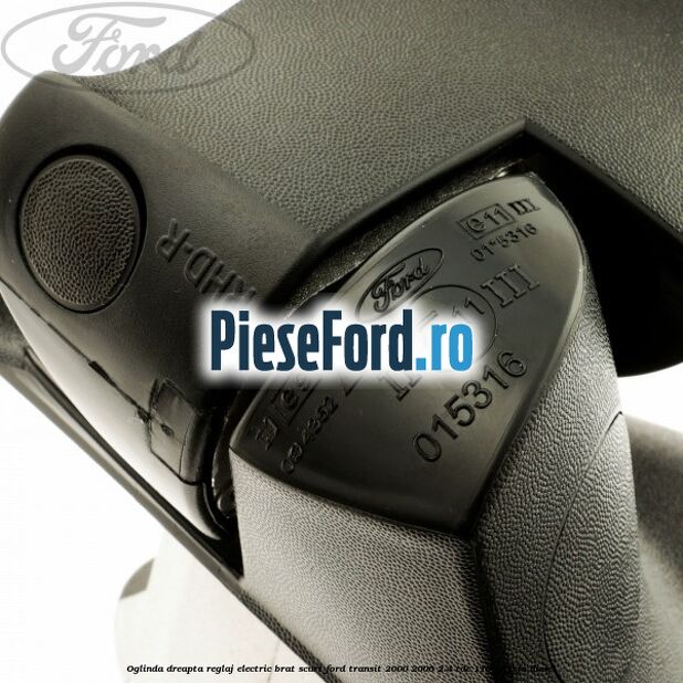 Oglinda dreapta reglaj electric brat scurt Ford Transit 2000-2006 2.4 TDE 115 cp FXFA diesel
