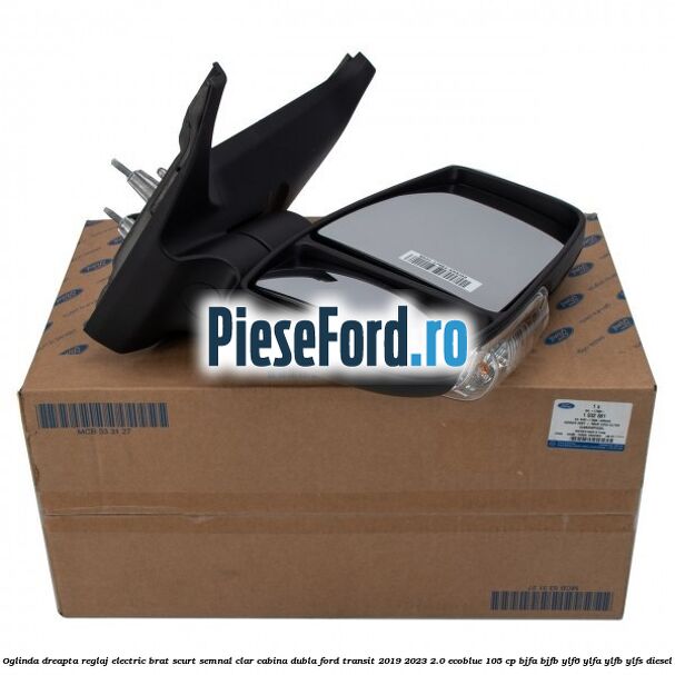 Oglinda dreapta reglaj electric brat scurt semnal clar cabina dubla Ford Transit 2019-2023 2.0 EcoBlue 105 cp Oglinda dreapta reglaj electric brat scurt semnal clar cabina dubla Ford Transit 2019-2023 2.0 EcoBlue 105 cp BJFA, BJFB, YLF6, YLFA, YLFB, YLFS diesel